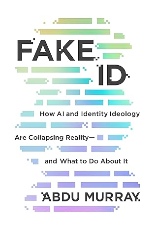 Fake ID: How AI and Identity Ideology Are Collapsing Reality―and What to Do About It